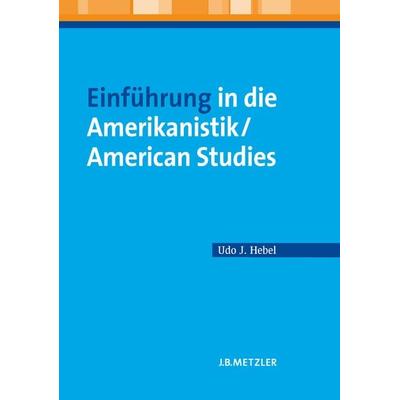 Einführung in die Amerikanistik/American Studies, Taschenbuch von Udo J. Hebel, J.B. Metzler, Part of Springer Nature - Springer-Verlag GmbH,