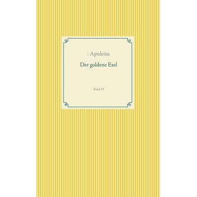 Der goldene Esel, Taschenbuch von -Apuleius, BoD – Books on Demand, 978-3-7494-9685-3