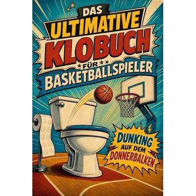 Das ultimative Klobuch für Basketballspieler, Taschenbuch von Emil Schmitz, Tiptop, 978-3-696-10373-6