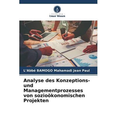 Analyse des Konzeptions- und Managementprozesses von sozioökonomischen Projekten, Taschenbuch von L'Abbé BAMOGO Mahamadi Jean Paul, Verlag Unser