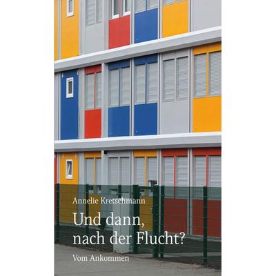 Und dann, nach der Flucht?, Taschenbuch von Kretschmann Annelie, Biografie, 978-3-937772-44-8