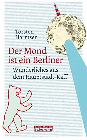 Torsten Harmsen - Der Mond ist ein Berliner: Wunderliches aus dem Hauptstadt-Kaff - Preis vom 13.10.2026 19:28:25 h