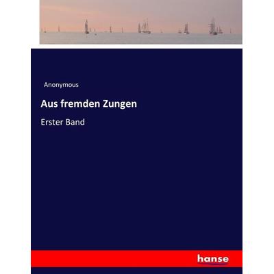 Aus fremden Zungen, Taschenbuch von Anonymous, Hansebooks, 978-3-7446-4447-1