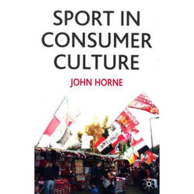 Sport In Consumer Culture, Gebundene Ausgabe von John Horne, Macmillan Education Elt, 978-0-333-91285-0