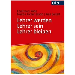 Lehrer werden - Lehrer sein - Lehrer bleiben, Fachbücher von Anja Seifert, Marion Aicher-Jakob, Edeltraud Röbe