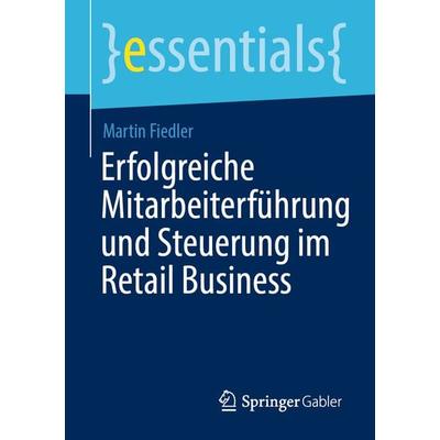 Erfolgreiche Mitarbeiterführung und Steuerung im Retail Business, Taschenbuch von Martin Fiedler, Springer Fachmedien Wiesbaden GmbH,