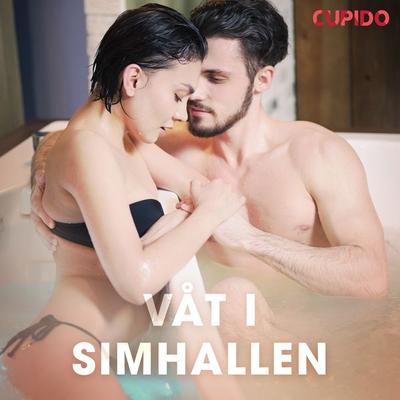 Våt i simhallen - Cupido, Audio, 9788726481099