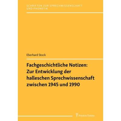 Fachgeschichtliche Notizen: Zur Entwicklung der halleschen Sprechwissenschaft zwischen 1945 und 1990, Taschenbuch von Eberhard Stock, Frank & Timme,