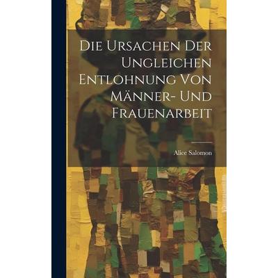 Die Ursachen Der Ungleichen Entlohnung Von Männer- Und Frauenarbeit, Gebundene Ausgabe von Alice Salomon, Legare Street Press, 978-1-01-961110-4