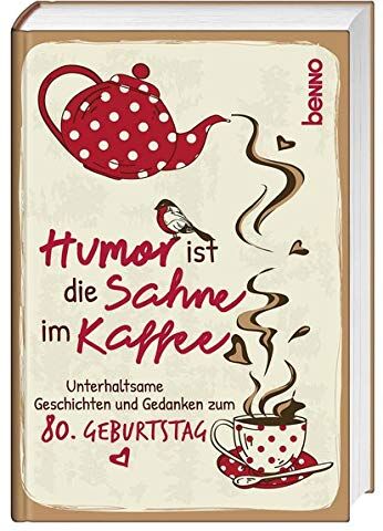 Geschenkbuch »Humor ist die Sahne im Kaffee«: Unterhaltsame Geschichten und Gedanken zum 80. Geburtstag - Preis vom 17.10.2026 19:25:27 h