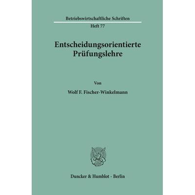 Entscheidungsorientierte Prüfungslehre., Taschenbuch von Wolf F. Fischer-Winkelmann, Duncker & Humblot, 978-3-428-03401-7