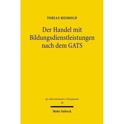 Der Handel mit Bildungsdienstleistungen nach dem GATS, Taschenbuch von Tobias Reimold, Mohr Siebeck, 978-3-16-150195-1