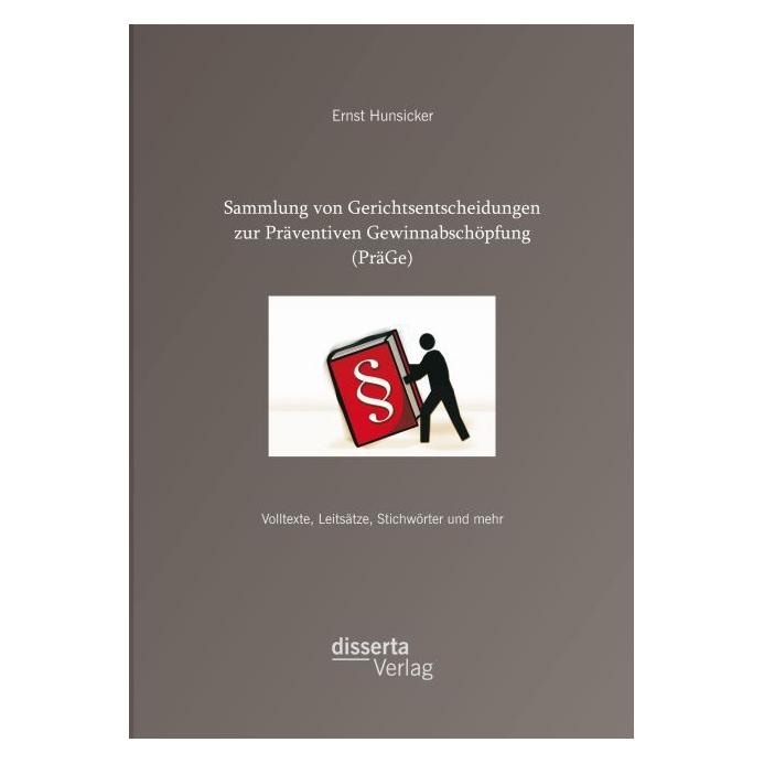Disserta Sammlung von Gerichtsentscheidungen zur Präventiven Gewinnabschöpfung (PräGe): Volltexte, Leitsätze (Deutsch, Softcover, Ernst Hunsicker) (51348087)