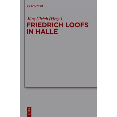 Friedrich Loofs in Halle, Gebundene Ausgabe von , De Gruyter, 978-3-11-024634-6