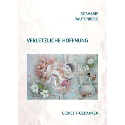 Verletzliche Hoffnung, Taschenbuch von Rosmarie Rautenberg, Tredition, 978-3-7482-7721-7