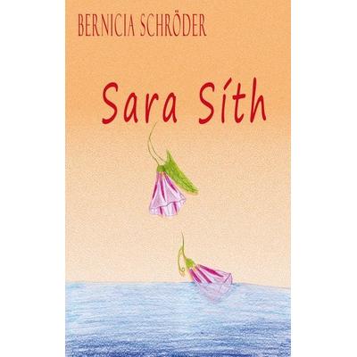 Sara Síth, Taschenbuch von Bernicia Schröder, BoD – Books on Demand, 978-3-7322-8323-1