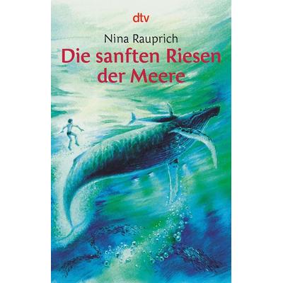 Die sanften Riesen der Meere, Taschenbuch von Nina Rauprich, dtv, 978-3-423-70217-1