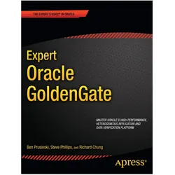 Expert Oracle GoldenGate, Fachbücher von Ben Prusinski, Steve Phillips, Shing Chung
