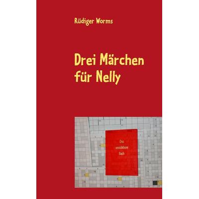 Drei Märchen für Nelly, Taschenbuch von Rüdiger Worms, BoD – Books on Demand, 978-3-8448-0460-7