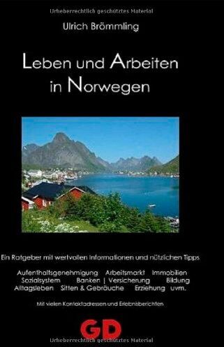 Ulrich Brömmling - Leben und Arbeiten in Norwegen: Ein Ratgeber mit wertvollen Informationen und nützlichen Tipps: Aufenthaltsgenehmigungen, Arbeitsmarkt, Immobilien, ... vielen Kontaktadressen und Erlebnisberichten - Preis vom 09.10.2026 07:28:09 h