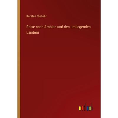 Reise nach Arabien und den umliegenden Ländern, Taschenbuch von Karsten Niebuhr, Outlook, 978-3-368-70316-5