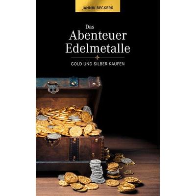 Das Abenteuer Edelmetalle, Taschenbuch von Jannik Beckers, BoD – Books on Demand, 978-3-7534-2744-7