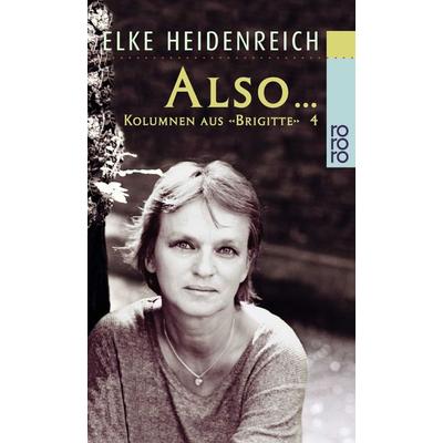 Also... Kolumnen 4 aus Brigitte, Taschenbuch von Elke Heidenreich, Rowohlt Taschenbuch