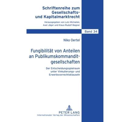 Fungibilitaet von Anteilen an Publikumskommanditgesellschaften, Gebundene Ausgabe von Niko Oertel, Peter Lang GmbH, Internationaler Verlag der