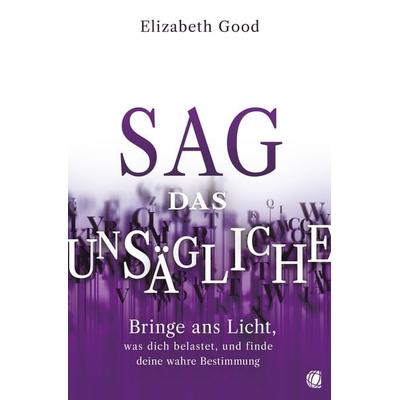 Sag das Unsägliche, Taschenbuch von Elizabeth Good, GloryWorld-Medien, 978-3-95578-637-3