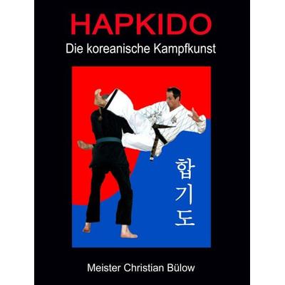 Hapkido, Gebundene Ausgabe von Christian Bülow, BoD – Books on Demand, 978-3-8334-0776-5