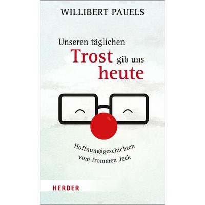 Unseren täglichen Trost gib uns heute, Gebundene Ausgabe von Willibert Pauels, Herder, 978-3-451-38858-3