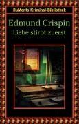 Edmund Crispin - Liebe stirbt zuerst. - Preis vom 05.10.2026 03:47:11 h
