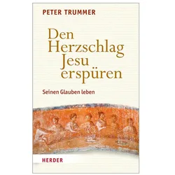 Den Herzschlag Jesu erspüren, Fachbücher von Peter Trummer