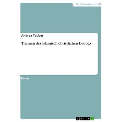 Themen des islamisch-christlichen Dialogs, Taschenbuch von Andrea Tauber, GRIN, 978-3-656-23835-5