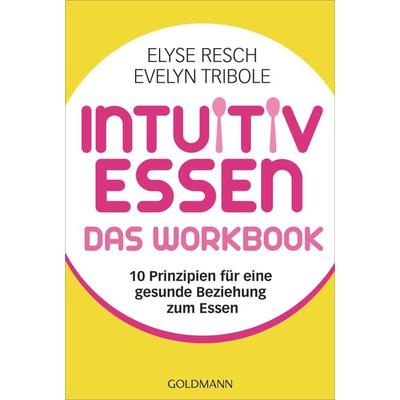 Intuitiv essen – das Workbook, Taschenbuch von Elyse Resch,Evelyn Tribole, Goldmann, 978-3-442-18029-5
