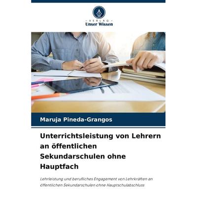 Unterrichtsleistung von Lehrern an öffentlichen Sekundarschulen ohne Hauptfach, Taschenbuch von Maruja Pineda-Grangos, Verlag Unser Wissen,