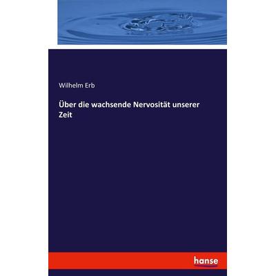 Über die wachsende Nervosität unserer Zeit, Taschenbuch von Wilhelm Erb, Hansebooks, 978-3-7436-1210-5