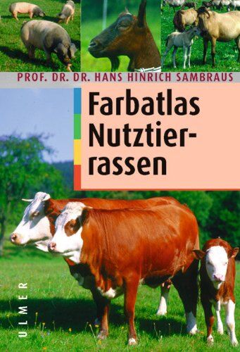 Sambraus, Hans Hinrich - Farbatlas der Nutztierrassen. 250 Rassen in Wort und Bild - Preis vom 15.10.2026 23:06:25 h