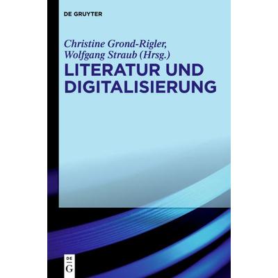 Literatur und Digitalisierung, Gebundene Ausgabe von , De Gruyter, 978-3-11-023787-0