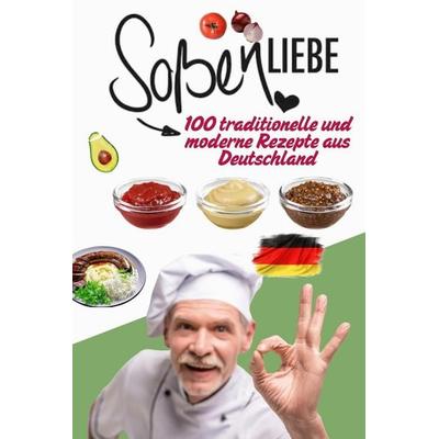 Soßenliebe - 100 traditionelle und moderne Rezepte aus Deutschland, Taschenbuch von Ccs, Independently Published
