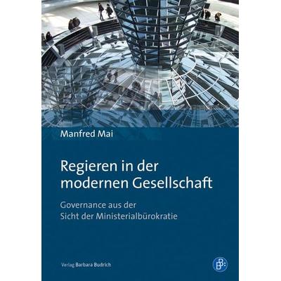 Regieren in der modernen Gesellschaft, Taschenbuch von Manfred Mai, Verlag Barbara Budrich, 978-3-8474-0518-4