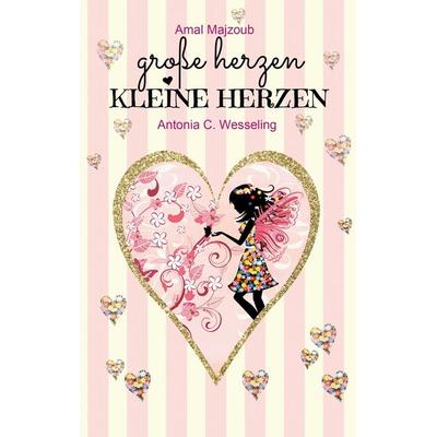 Große Herzen, kleine Herzen, Taschenbuch von Antonia C. Wesseling,Amal Majzoub, BoD – Books on Demand, 978-3-7431-6741-4