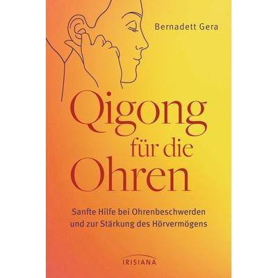 Qigong für die Ohren, Taschenbuch von Bernadett Gera, Irisiana, 978-3-424-15465-8