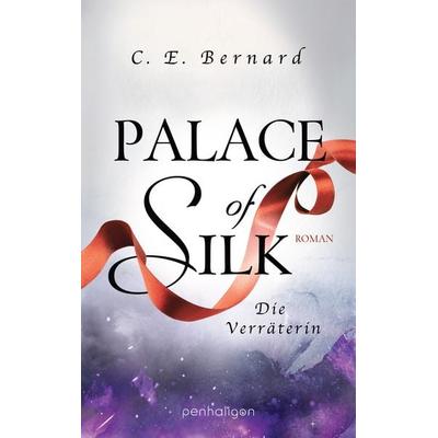 Palace of Silk - Die Verräterin, Taschenbuch von C. E. Bernard, Penhaligon, 978-3-7645-3197-3