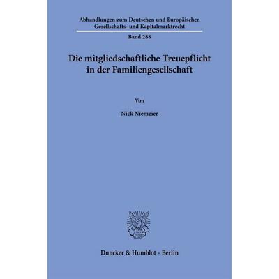 Die mitgliedschaftliche Treuepflicht in der Familiengesellschaft, Taschenbuch von Nick Niemeier, Duncker & Humblot, 978-3-428-19666-1