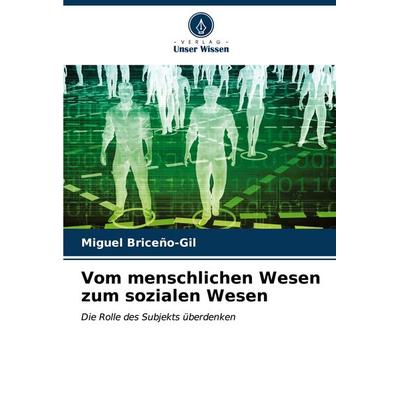 Vom menschlichen Wesen zum sozialen Wesen, Taschenbuch von Miguel Briceño-Gil, Verlag Unser Wissen, 978-620-7-09068-6