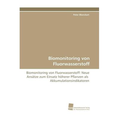 Biomonitoring von Fluorwasserstoff, Taschenbuch von Peter Blanckart, Südwestdeutscher Verlag für Hochschulschriften, 978-3-8381-1362-3