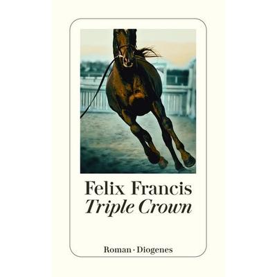 Triple Crown, Taschenbuch von Felix Francis, Diogenes, 978-3-257-24796-1