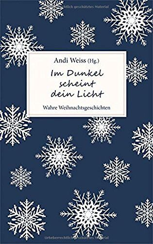 Andi Weiss - Im Dunkel scheint dein Licht: Wahre Weihnachtsgeschichten - Preis vom 09.10.2026 07:28:09 h