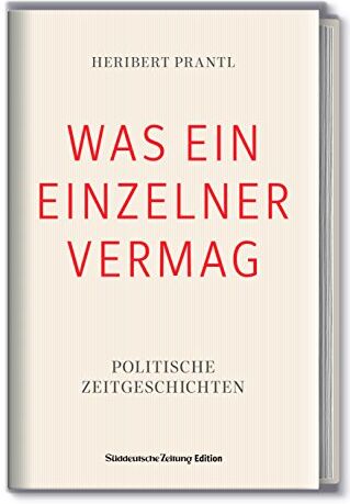 Heribert Prantl - WAS EIN EINZELNER VERMAG - Politische Zeitgeschichten - Preis vom 30.09.2026 22:30:23 h